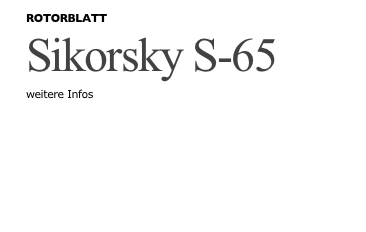 ROTORBLATT
Sikorsky S-65
weitere Infos